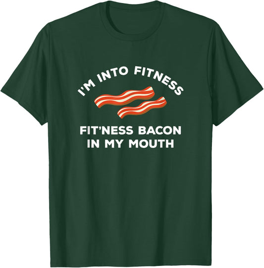I'm Into Fitness Funny Breakfast Meat Gift A Bacon Lover T-Shirt - T-Shirt | Forest