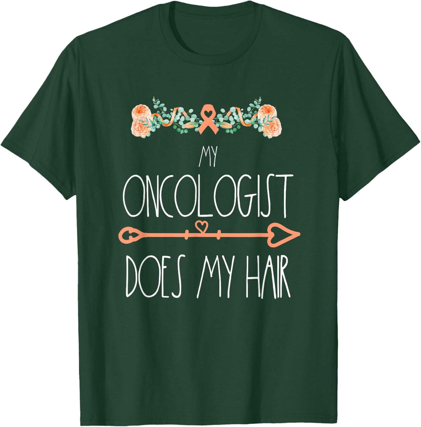My Oncologist Does My Hair Uterine Cancer Survivor Awareness T-Shirt - T-Shirt | Forest