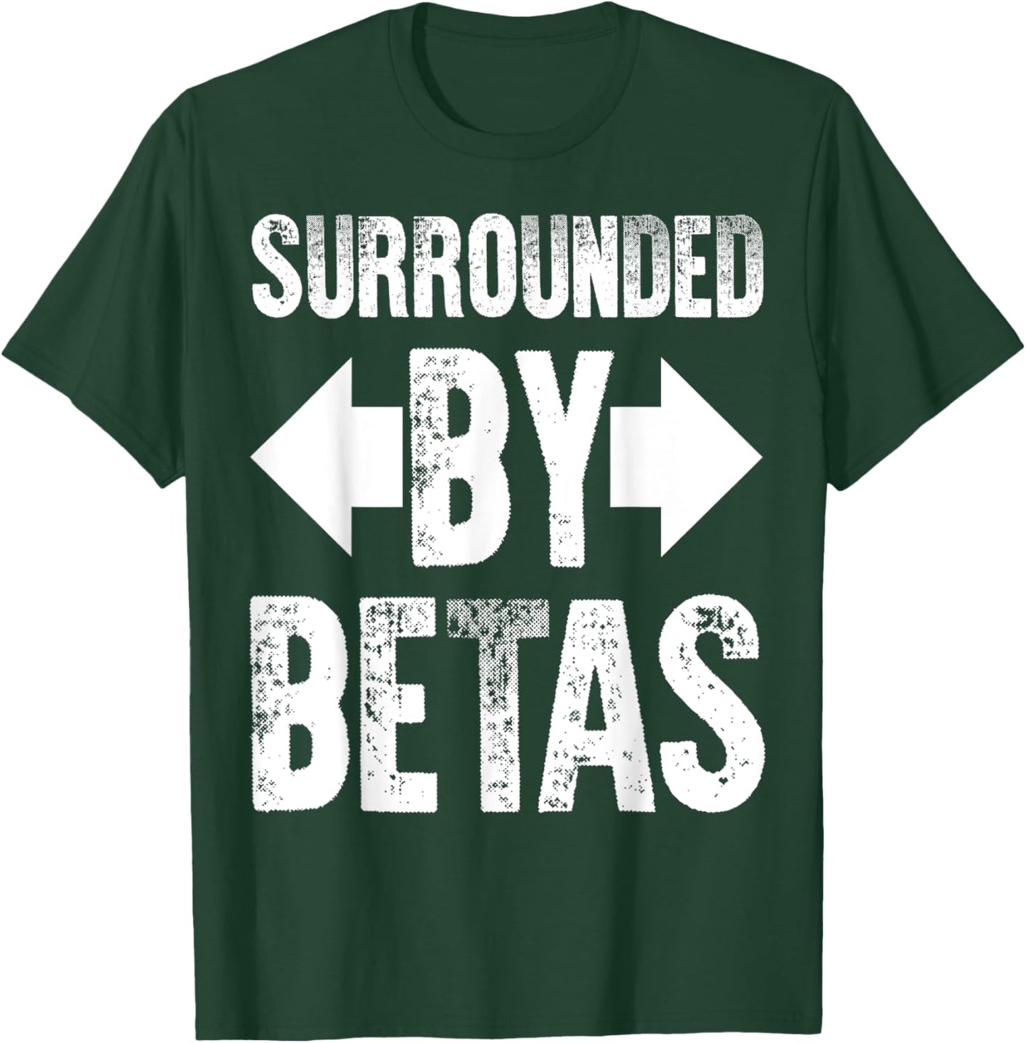 Alpha Dog Funny Surrounded By Betas Men Women T-Shirt - T-Shirt | Forest
