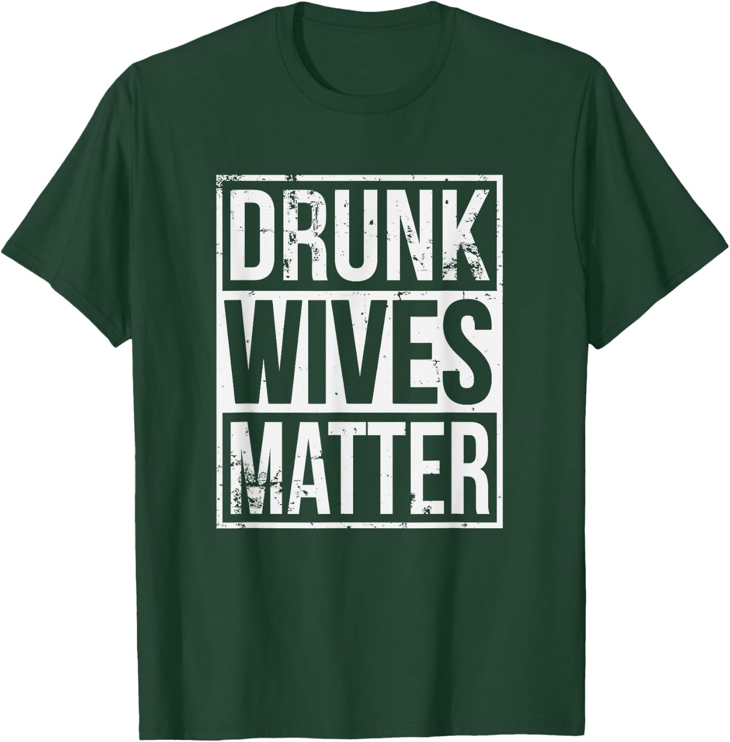Drunk Wives Matter Funny Drinking Gift T-Shirt - T-Shirt | Forest