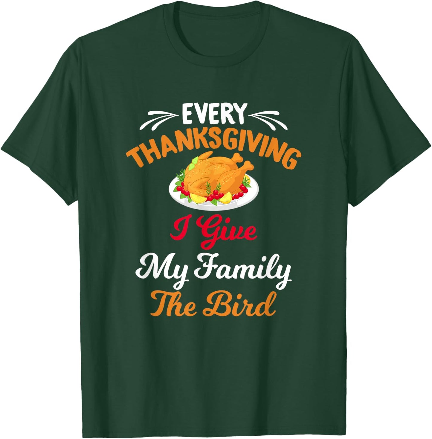 Every Thanksgiving I Give My Family The Bird Friendsgiving T-Shirt - T-Shirt | Forest