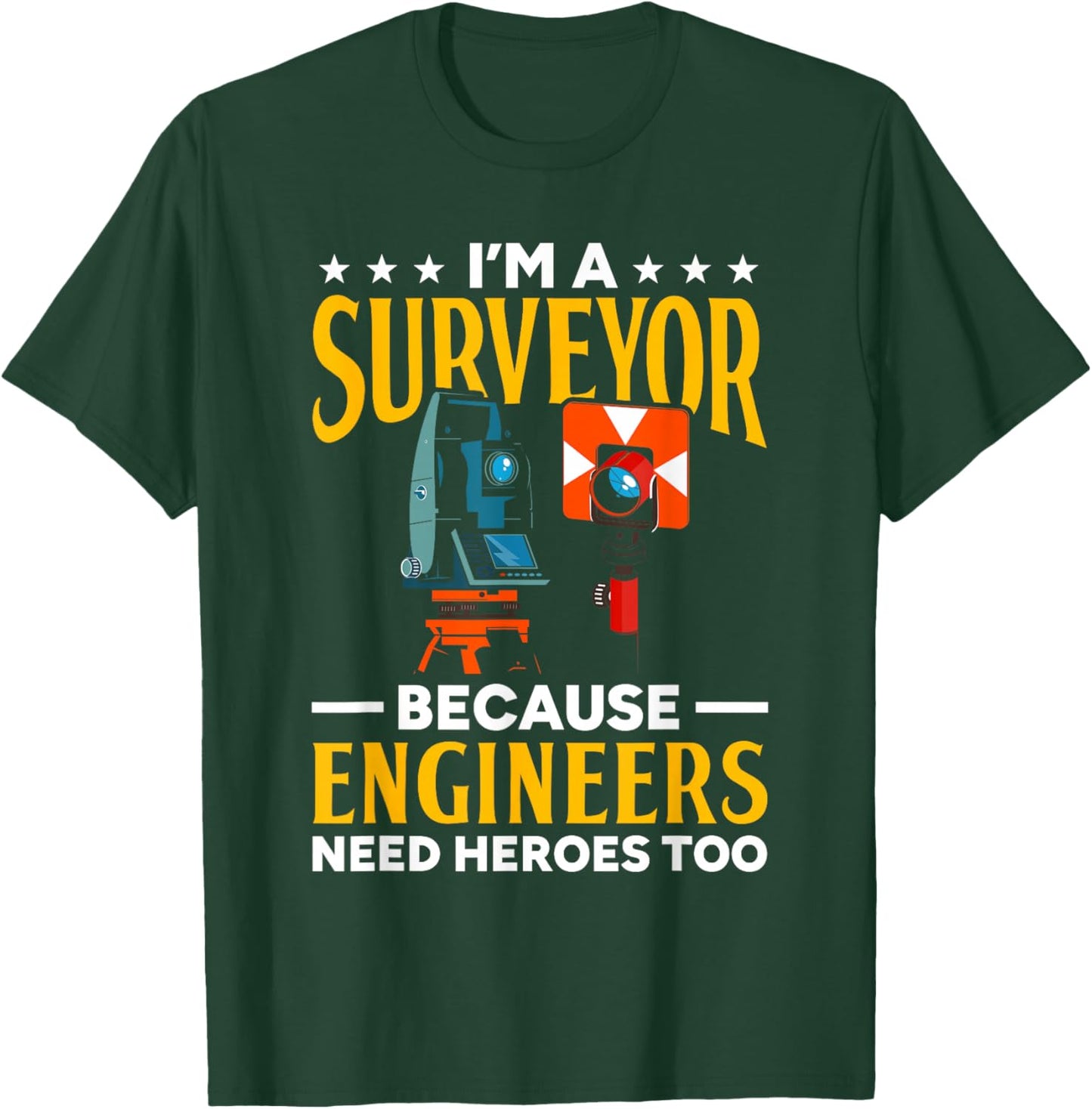 Surveyor Because Engineers Need Heroes Too Surveying T-Shirt - T-Shirt | Forest