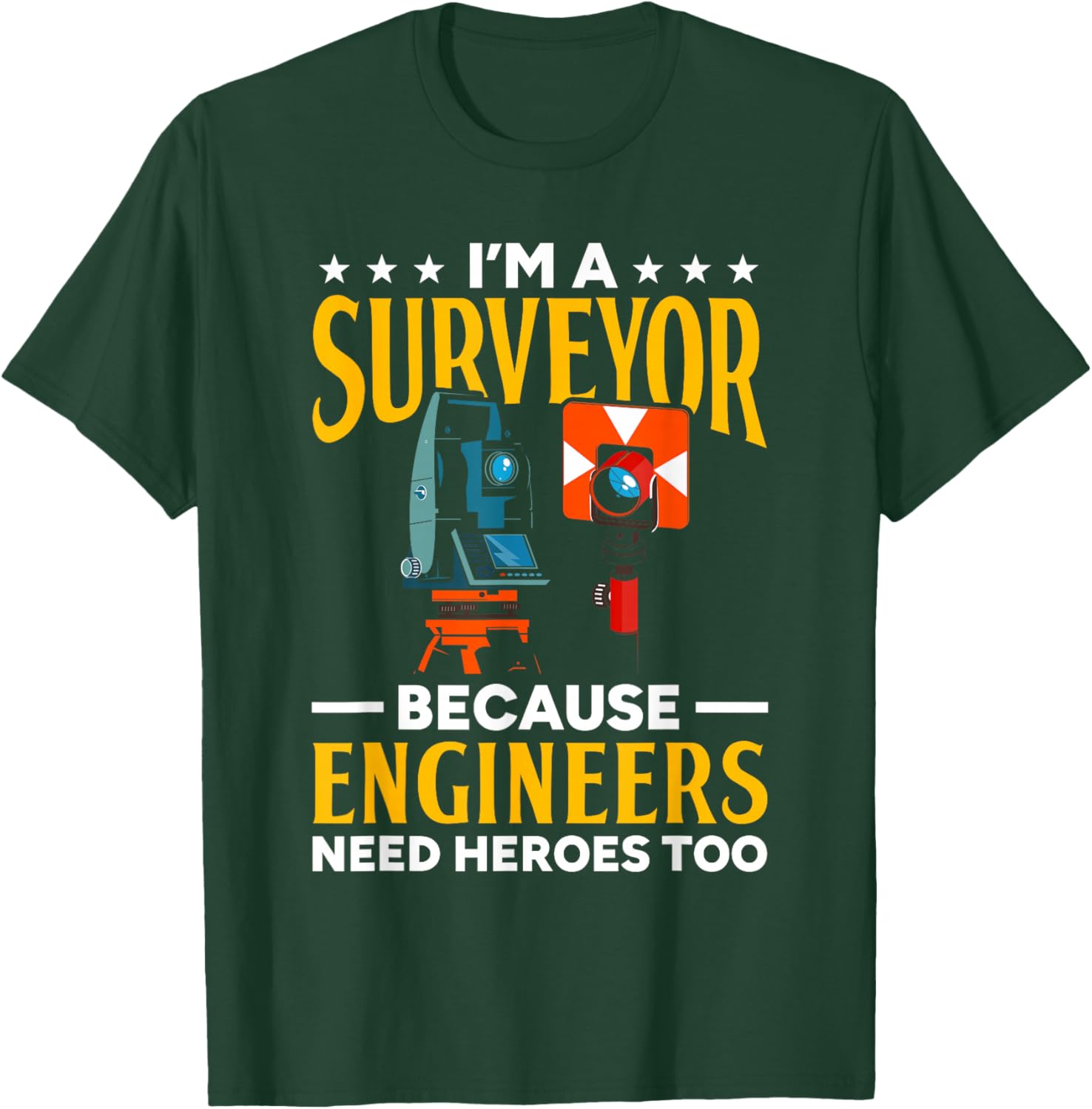 Surveyor Because Engineers Need Heroes Too Surveying T-Shirt - T-Shirt | Forest