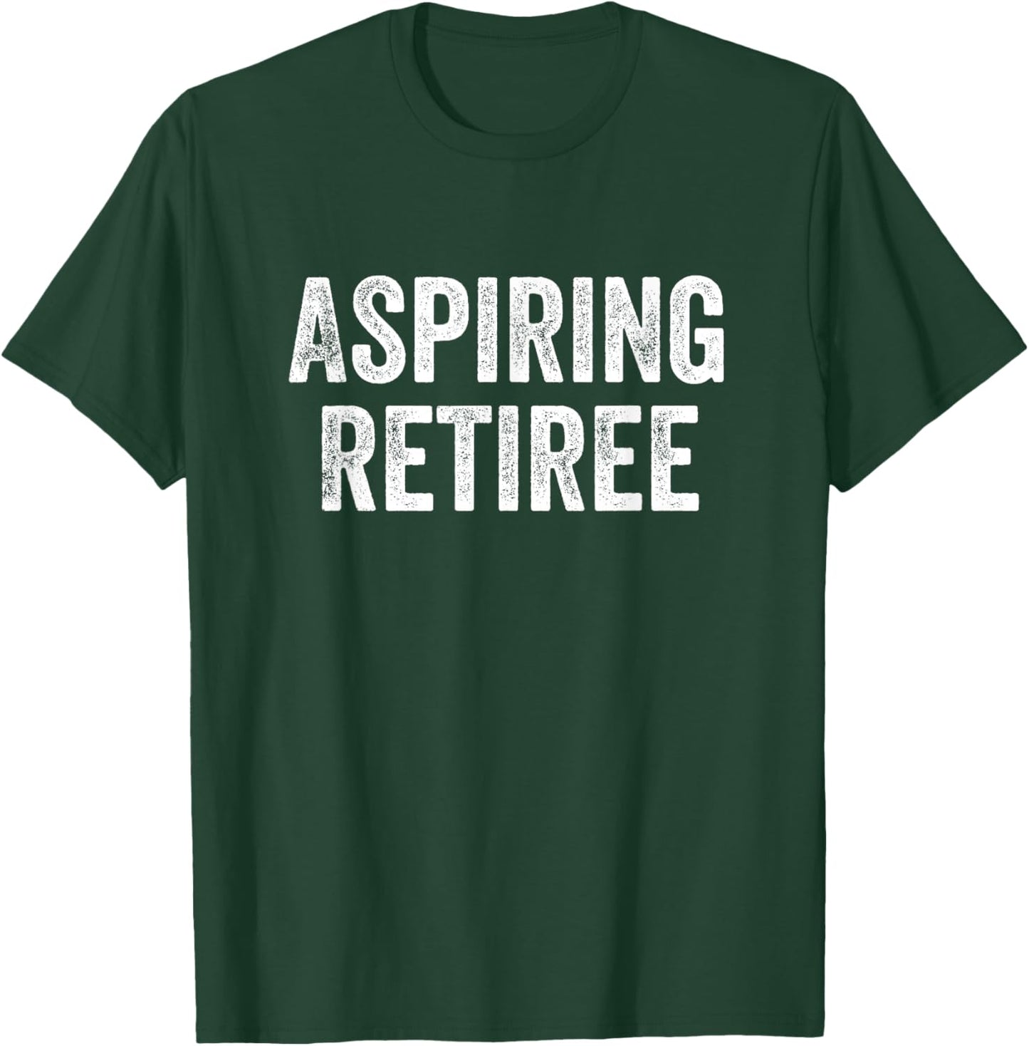 Aspiring Retiree Retirement T-Shirt - T-Shirt | Forest