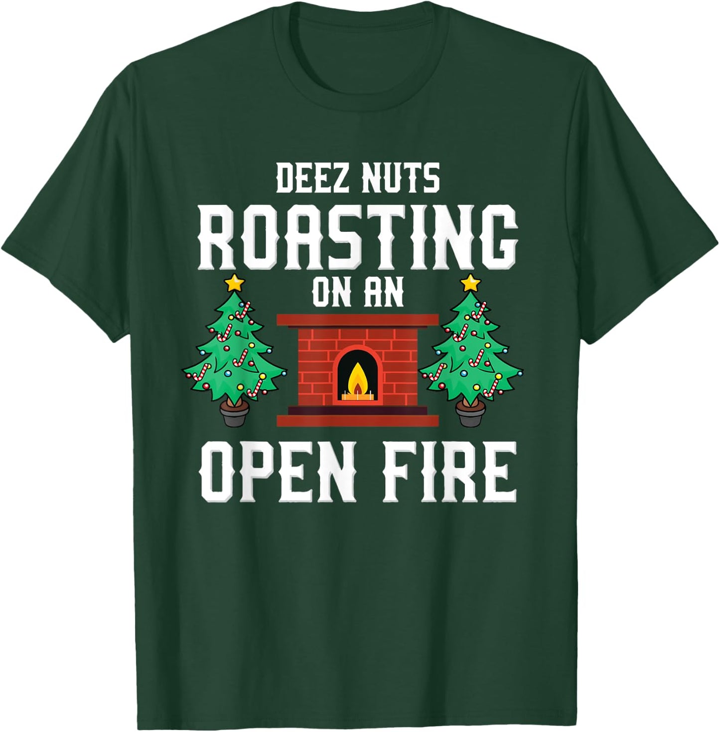 Deez Nuts Roasting Open Fire Funny Christmas Song Pun T-Shirt - T-Shirt | Forest