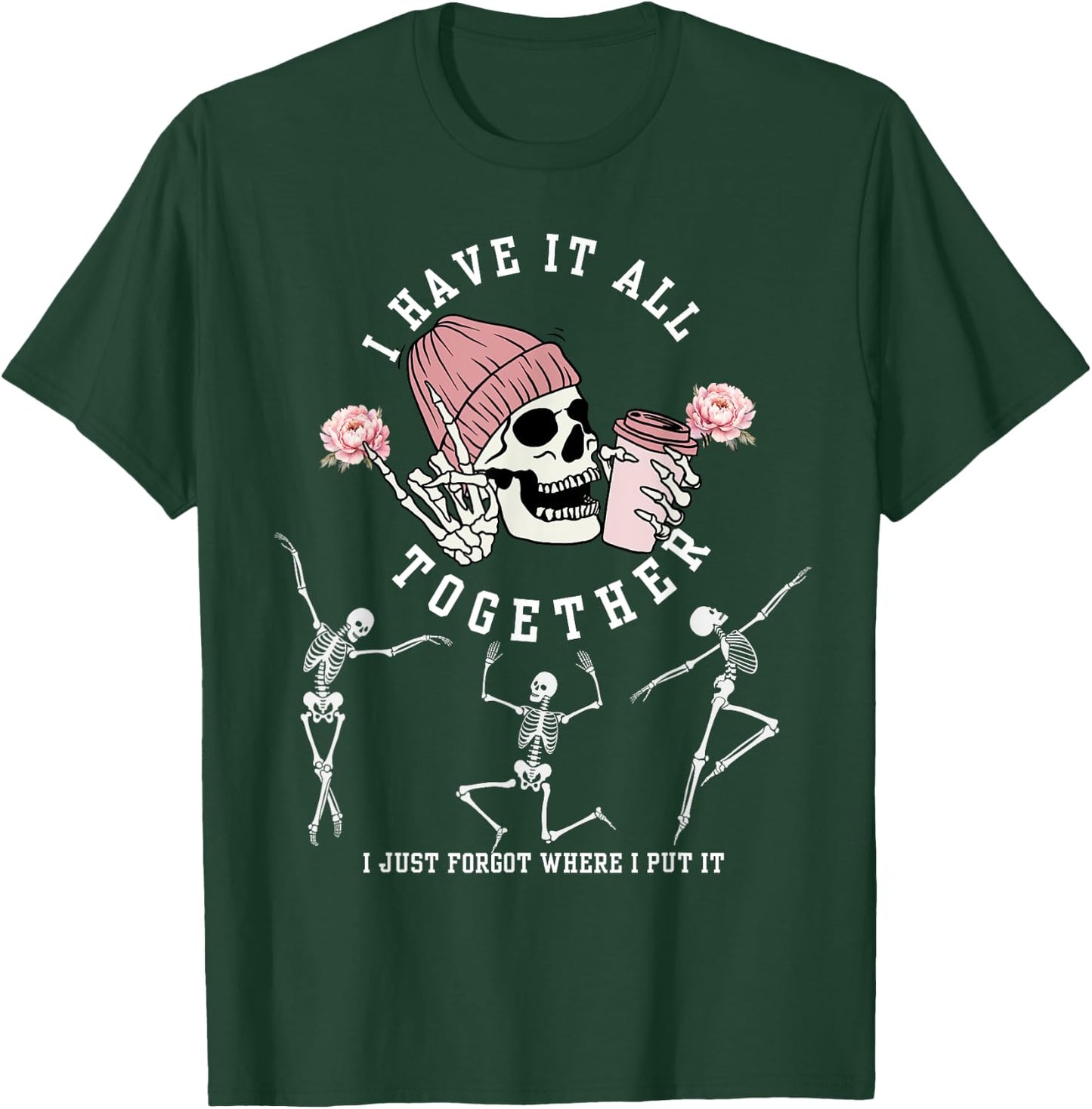 I Have It All Together Just Forgot Where I Put It Skeleton T-Shirt - T-Shirt | Forest