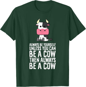 Always Be Yourself Unless You Can Be A Cow T-Shirt - T-Shirt | Forest