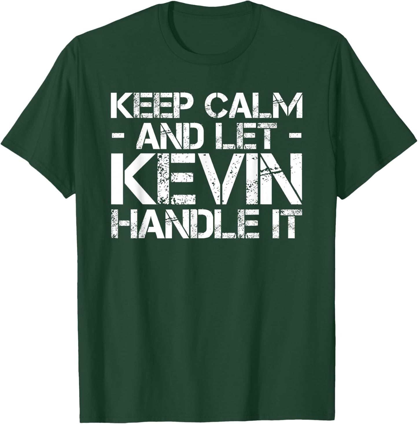 Keep Calm and LET Kevin Handle IT Funny Birthday Gift T-Shirt - T-Shirt | Forest