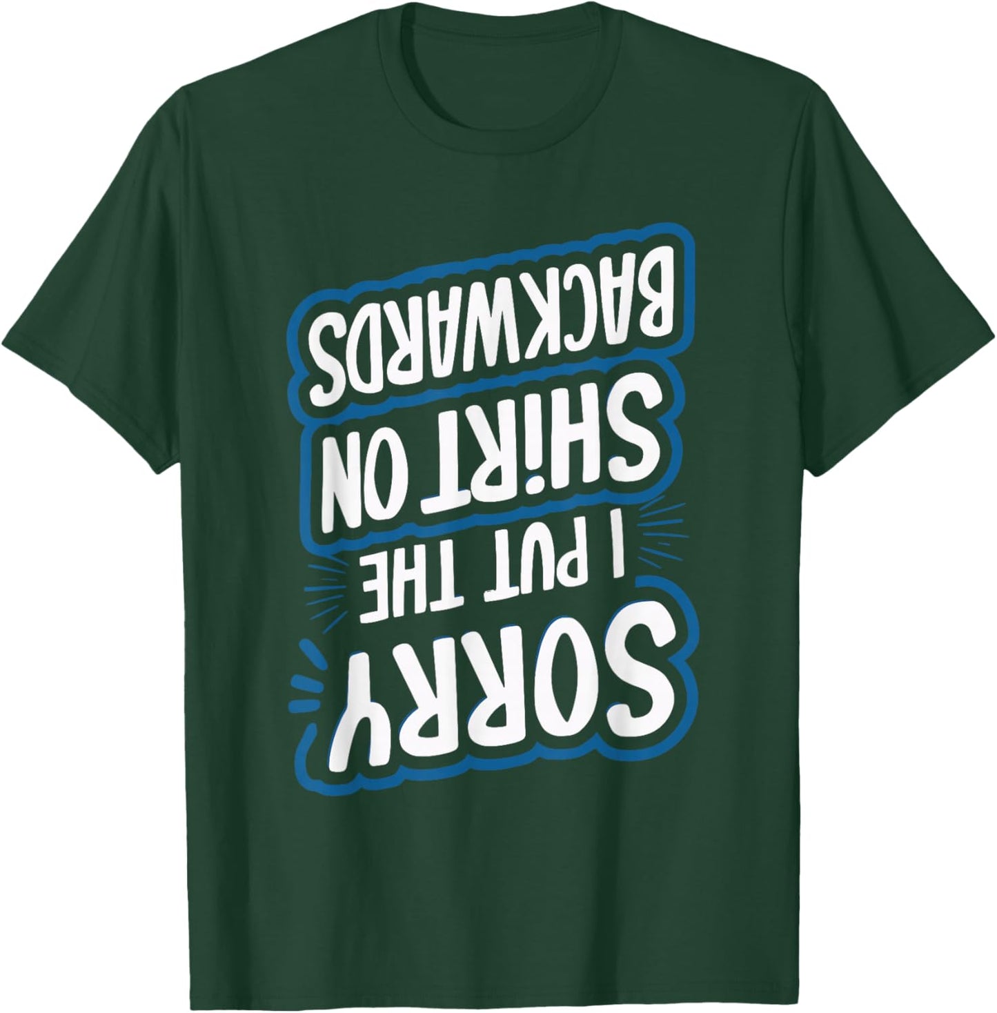Sorry I Put The Shirt On Backwards T-Shirt - T-Shirt | Forest