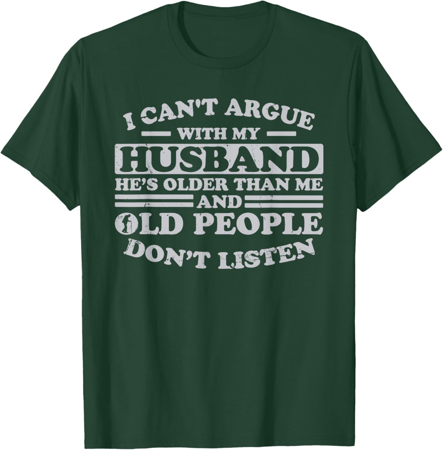 I Can't Argue With My Husband He's Older Than Me Funny T-Shirt - T-Shirt | Forest