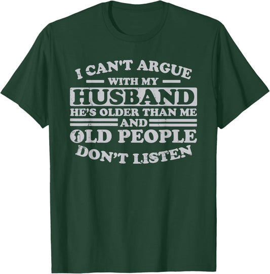 I Can't Argue With My Husband He's Older Than Me Funny T-Shirt - T-Shirt | Forest