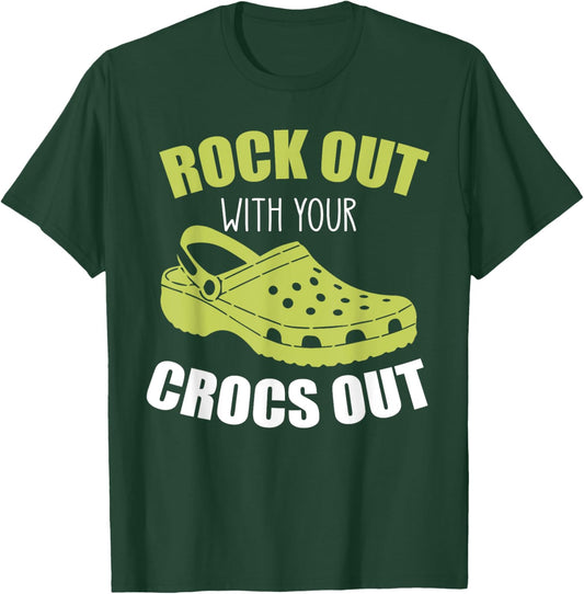 Rock Out With Your Crocs Out - Funny Saying Sarcastic T-Shirt - T-Shirt | Forest