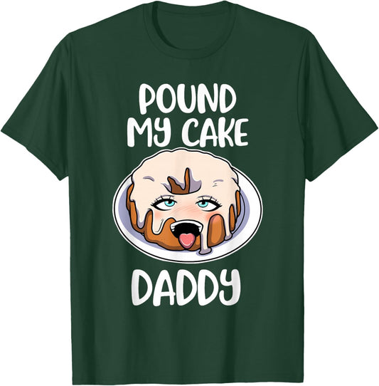 Pound My Cake Daddy T-Shirt - T-Shirt | Forest