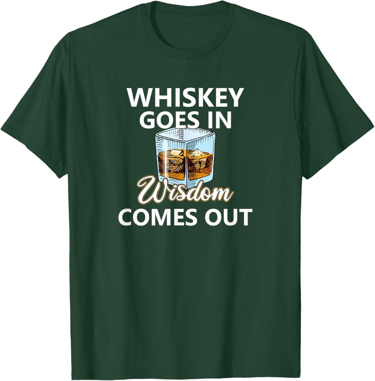 Whiskey Goes In Wisdom Comes Out Whiskey T-Shirt - T-Shirt | Forest