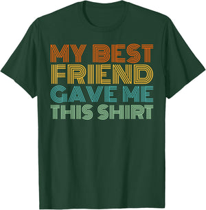 My Best Friend Gave Me This Shirt Funny Idea Old Retro Gifts T-Shirt - T-Shirt | Forest