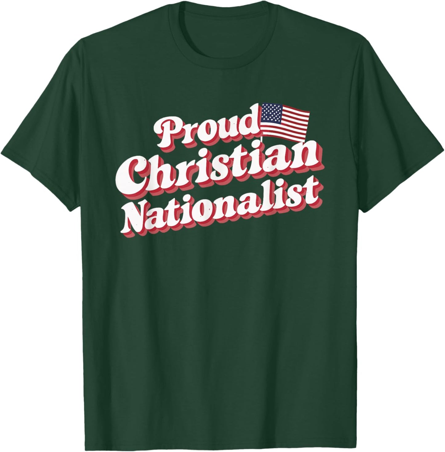 Proud Christian Nationalist T-Shirt - T-Shirt | Forest