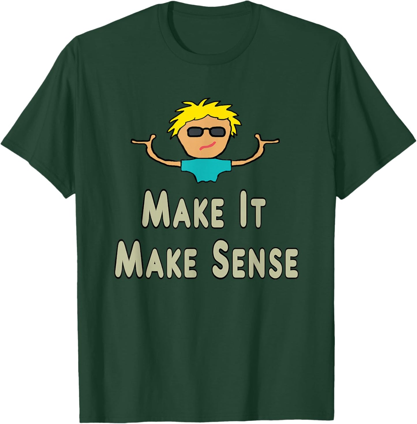 Make It Make Sense T-Shirt - T-Shirt | Forest