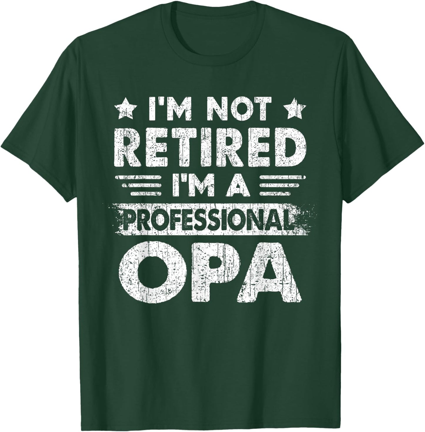 I'm Not Retired A Professional Opa Fathers Day Gift T-Shirt - T-Shirt | Forest
