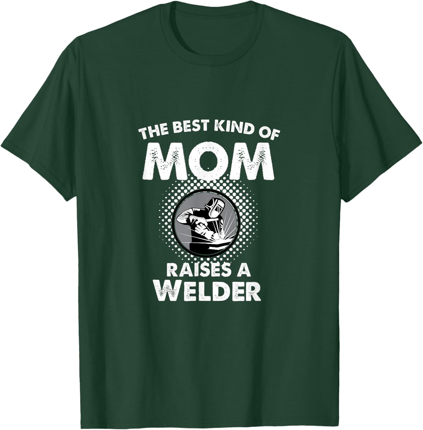 The Best Kind Of Mom Raises A Welder Proud Mothers Day Shirt T-Shirt - T-Shirt | Forest