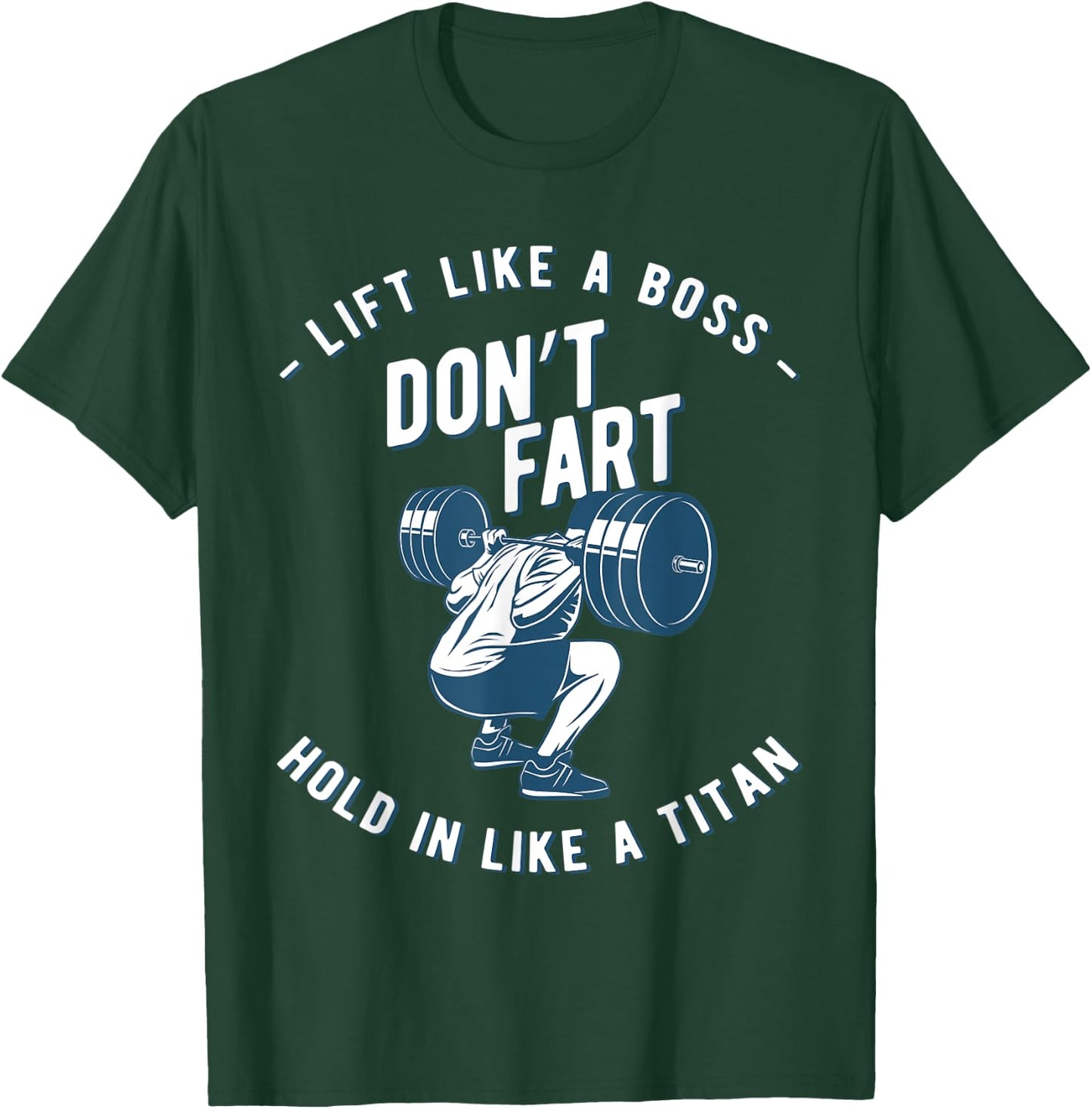 Don't Fart, Lift Like A Boss Hold In Like A Titan, funny gym T-Shirt - T-Shirt | Forest