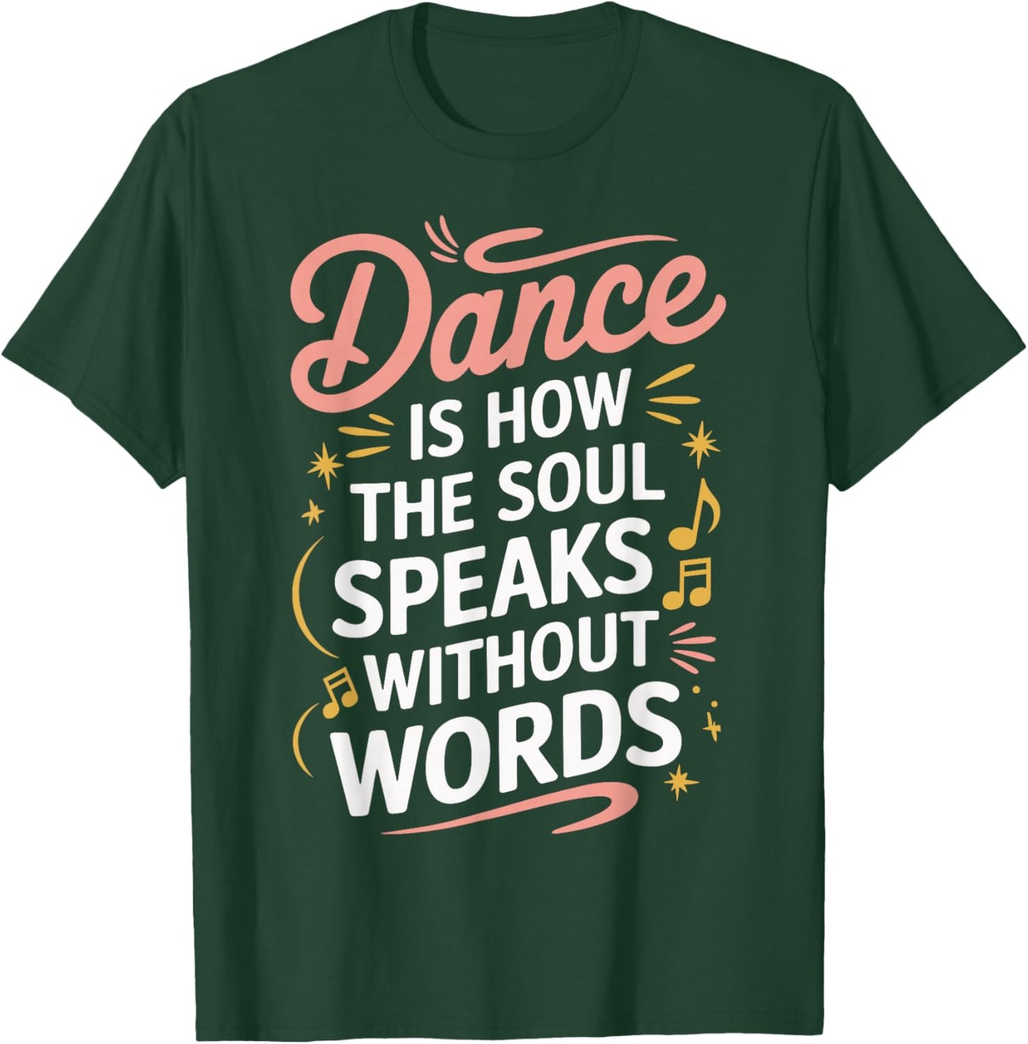 Dance Is How The Soul Speaks Without Words Dancing Dancer T-Shirt - T-Shirt | Forest