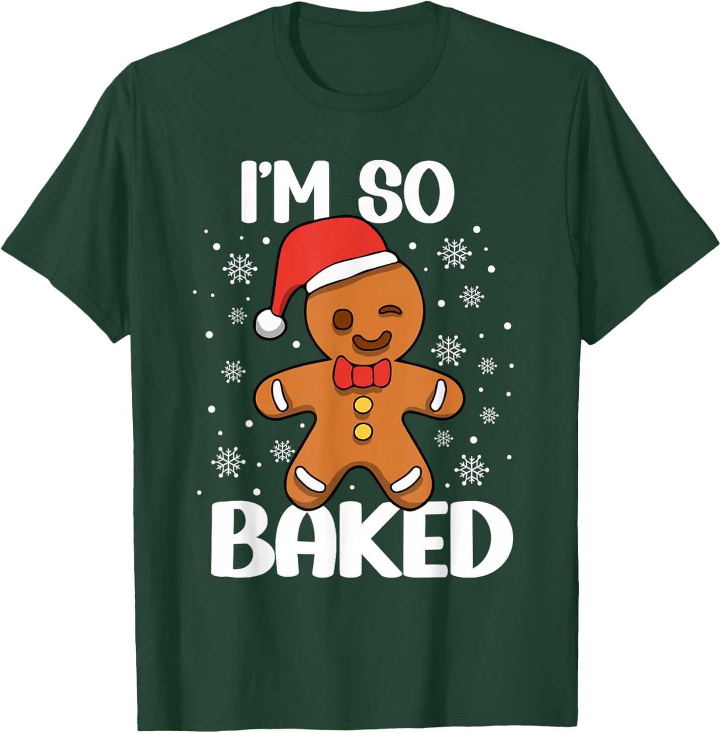 I'm So Baked Gingerbread Man Christmas Funny Cookie Baking T-Shirt - T-Shirt | Forest