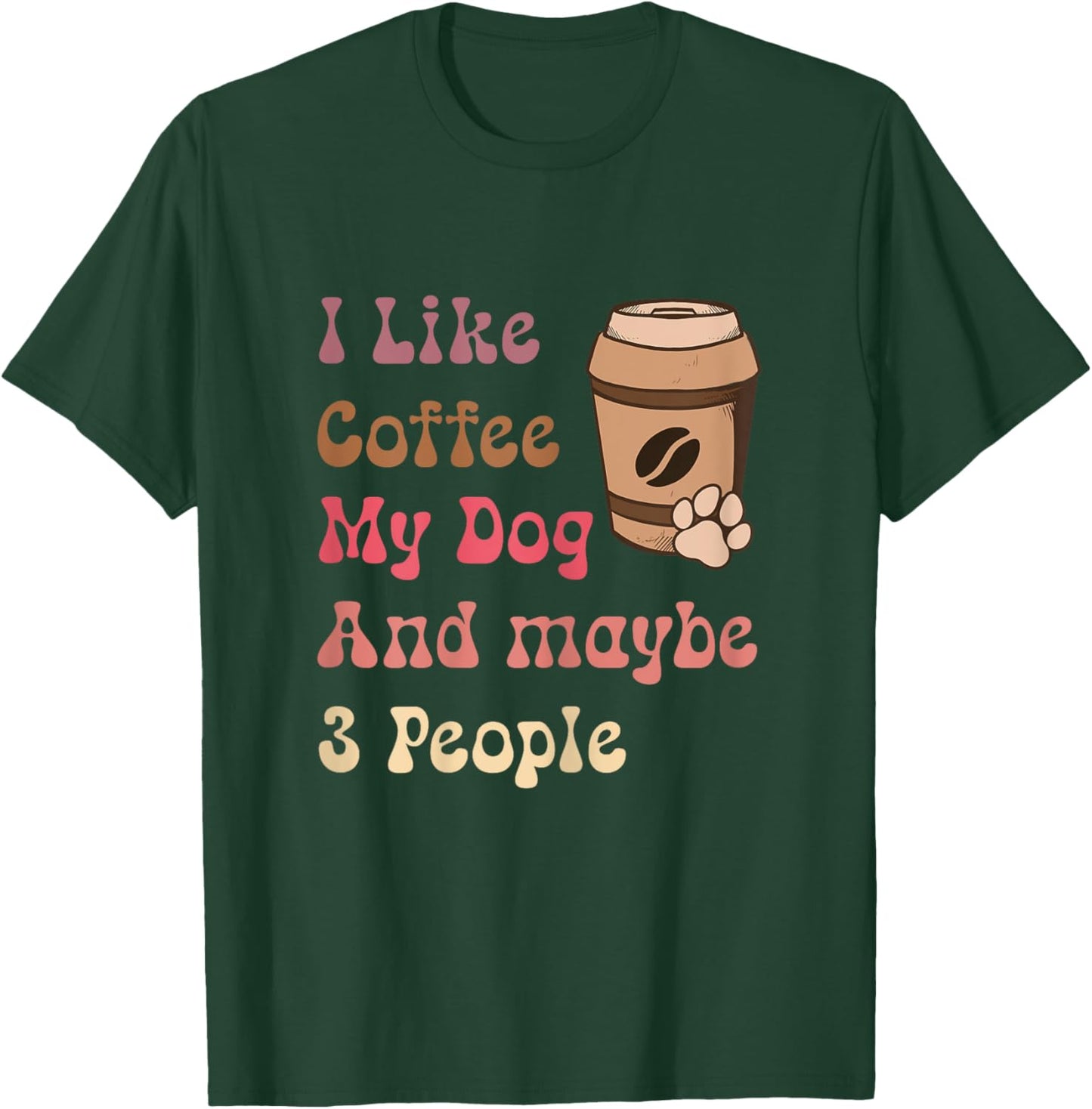 Groovy Coffee Lovers I Like Coffee My Dog and Maybe 3 People T-Shirt - T-Shirt | Forest