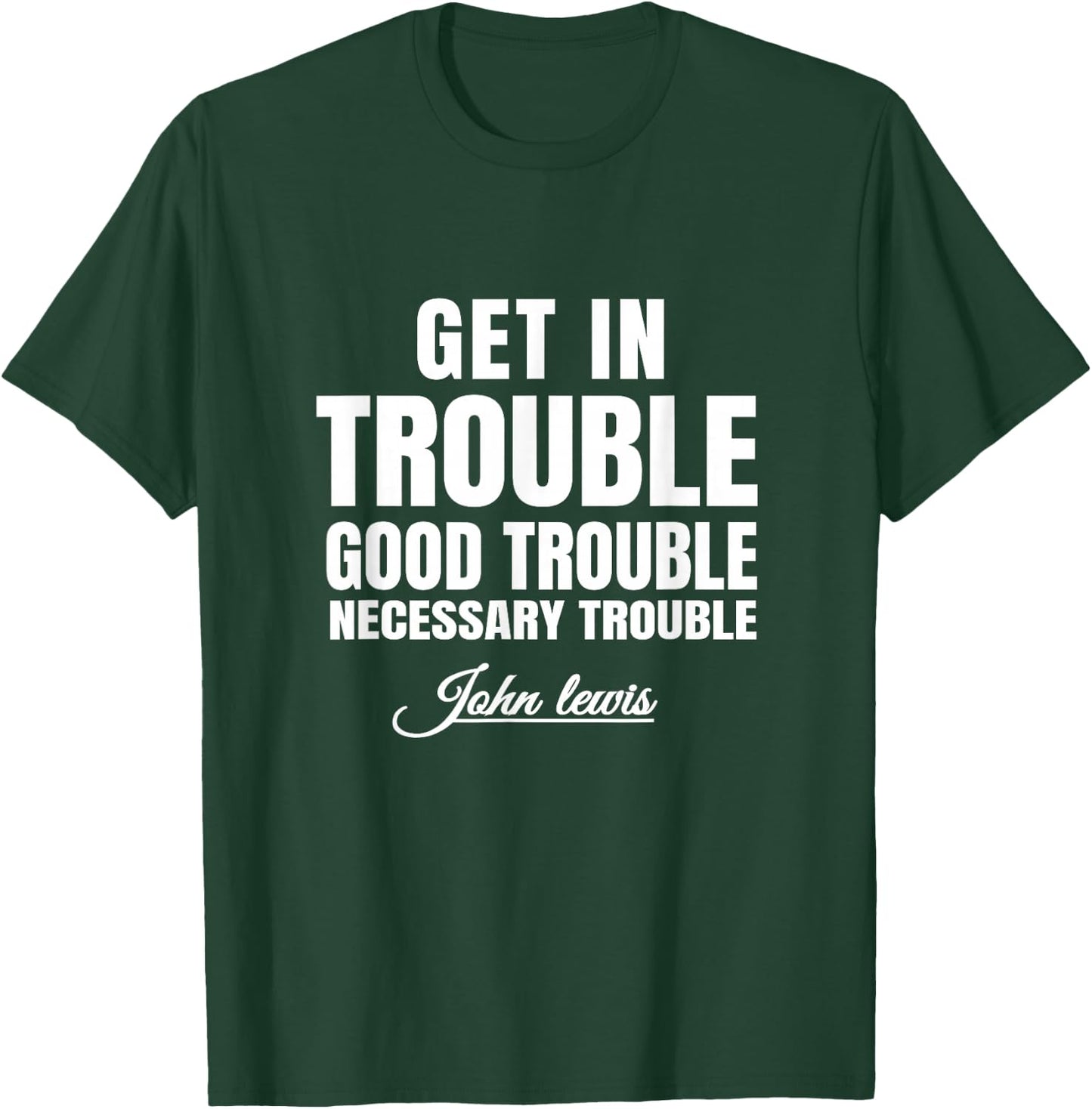 Get in Trouble Good-Trouble Necessary Trouble John-Lewis T-Shirt - T-Shirt | Forest