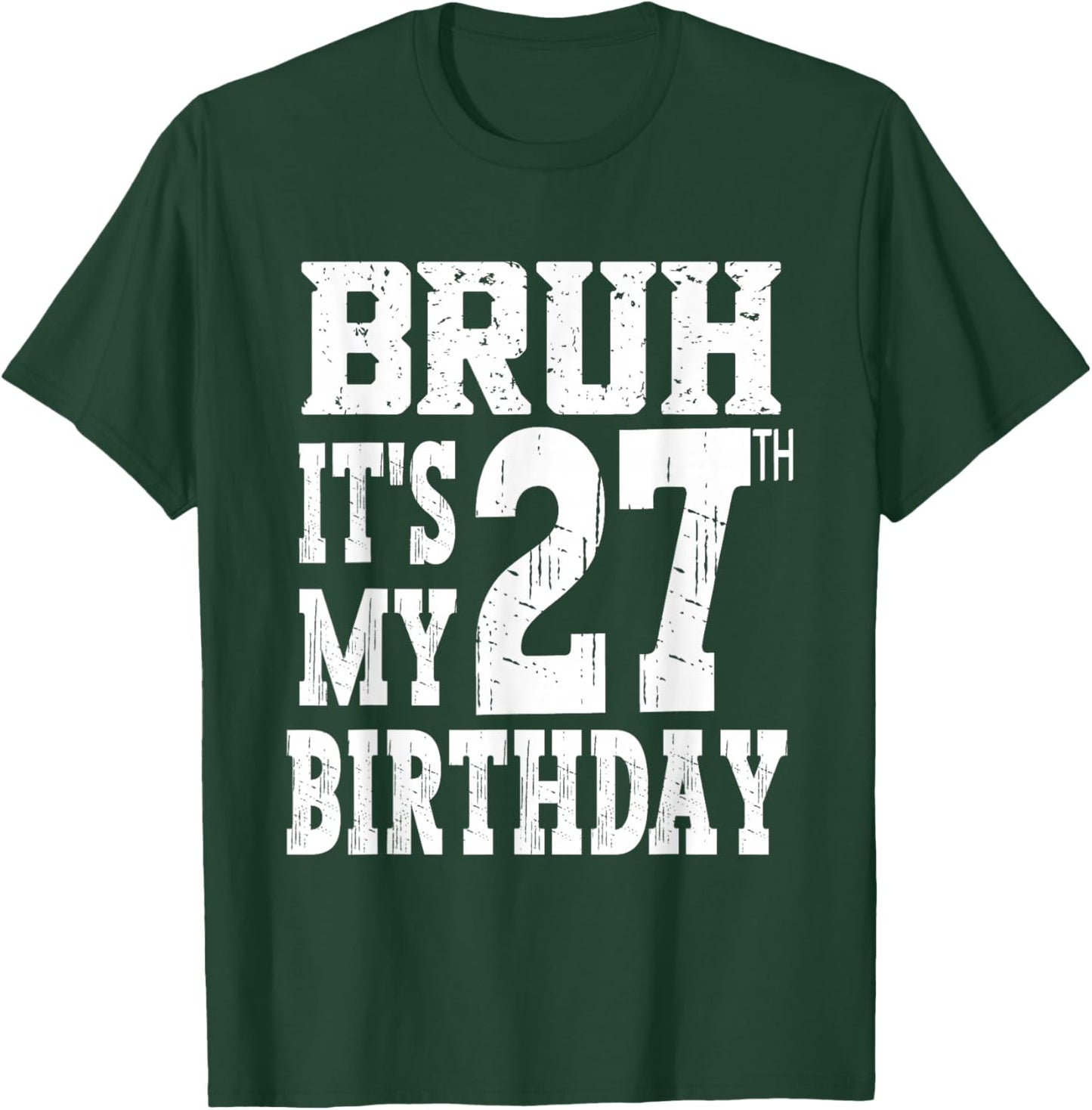 Bruh It's My 27th Birthday Gifts 27 Year Old Bday T-Shirt - T-Shirt | Forest