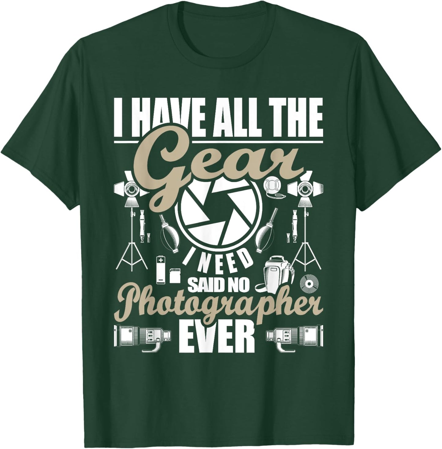 I Have All The Gear I Need - Photographer Camera Photography T-Shirt - T-Shirt | Forest