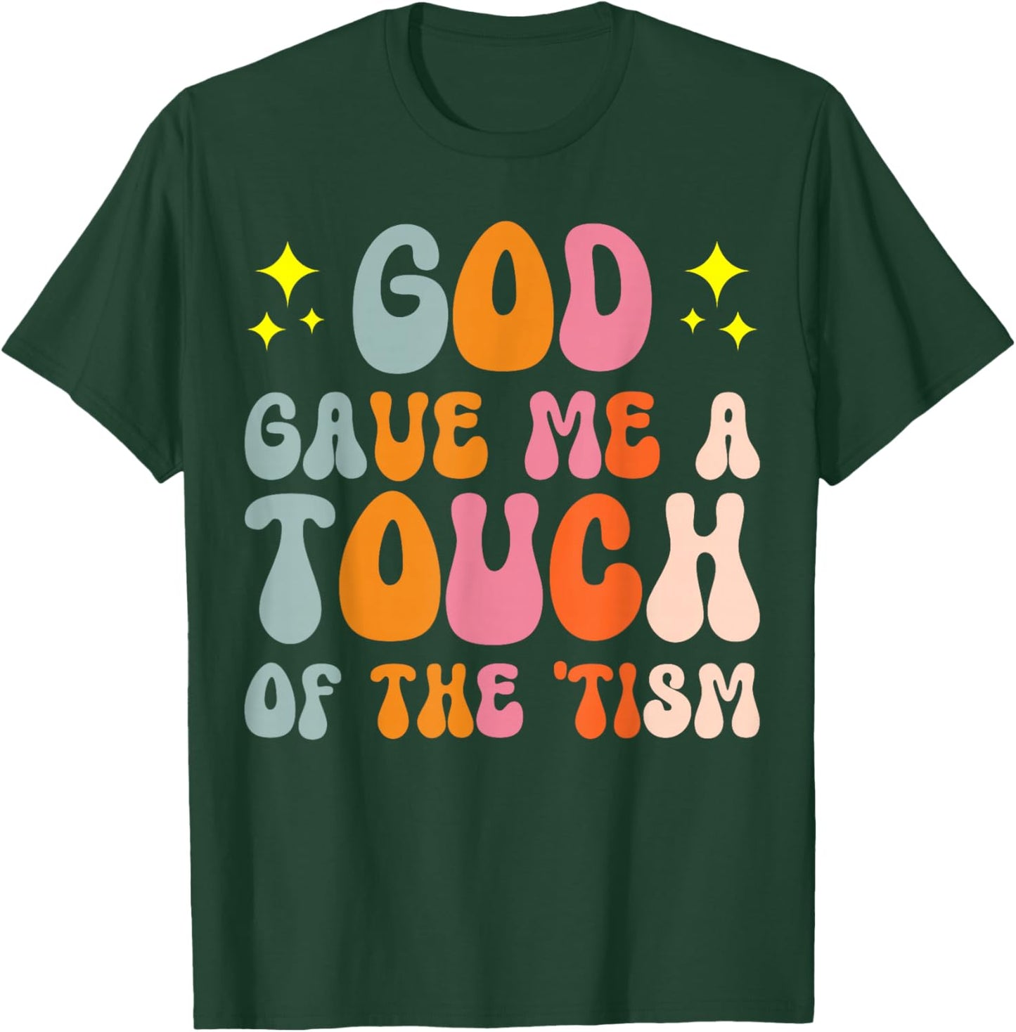 God Gave Me A Touch Of The 'tism Autistic ASD T-Shirt - T-Shirt | Forest