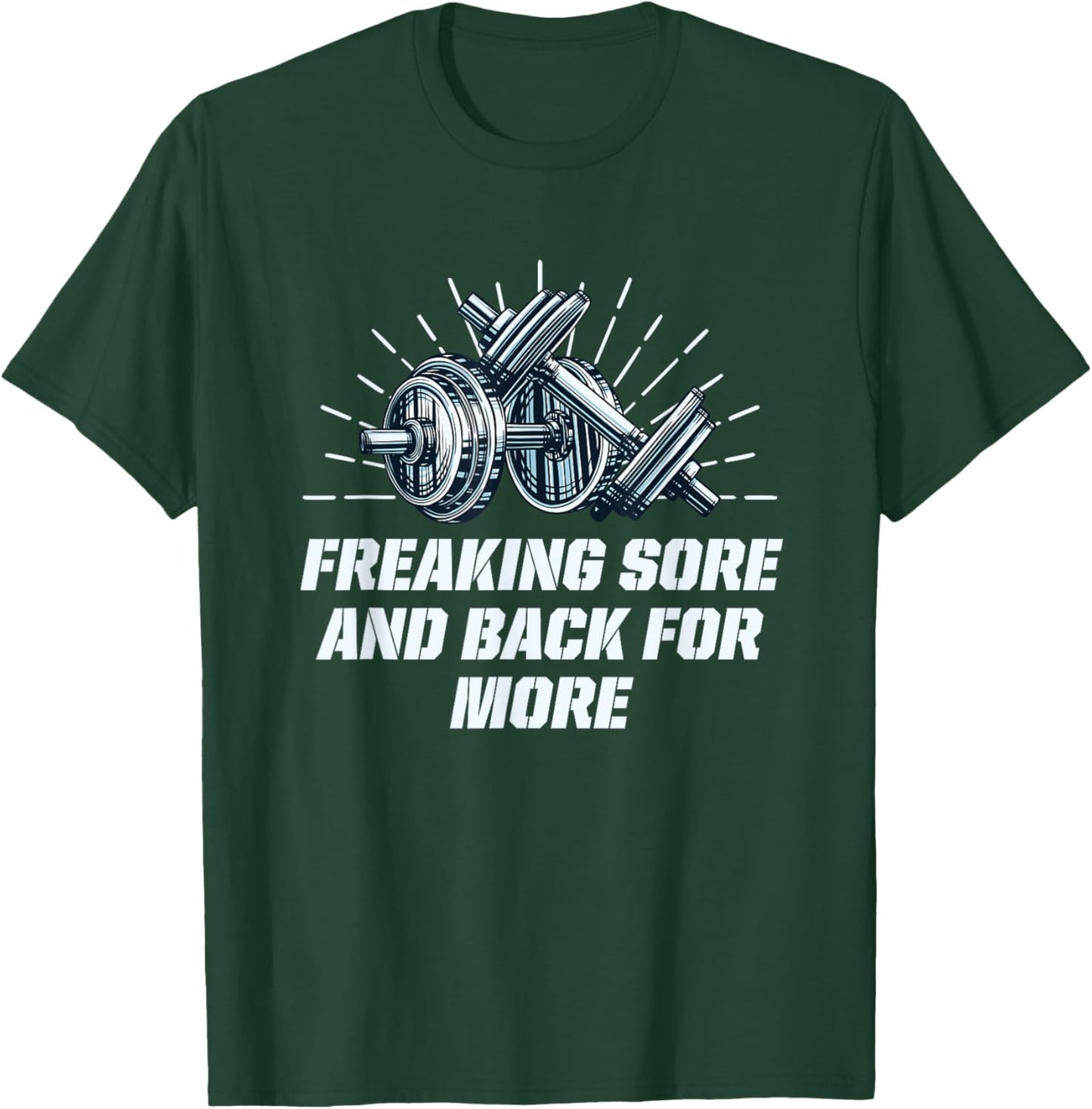 Freaking Sore And Back for More Funny Workout Humor Gym T-Shirt - T-Shirt | Forest