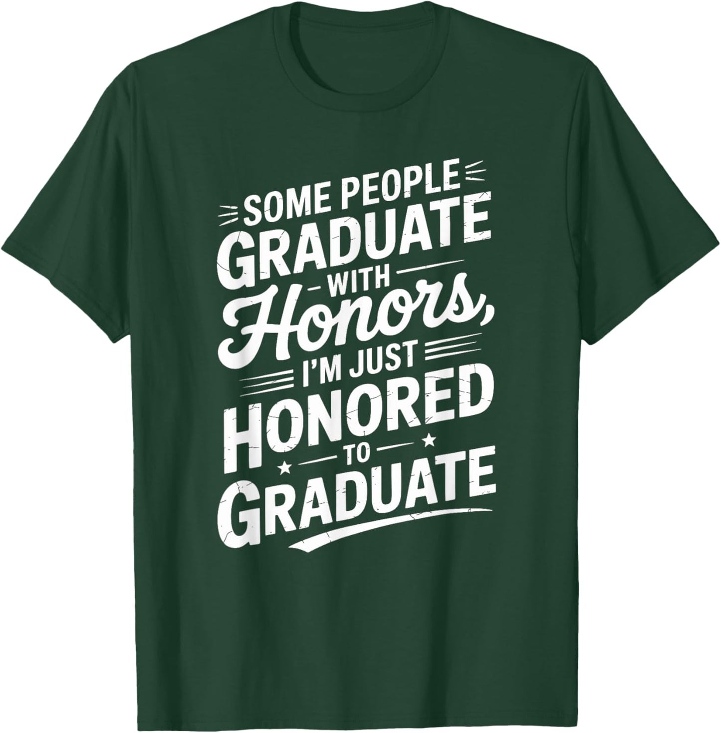 Some People Graduate With Honors I’m Just Honored To Graduat T-Shirt - T-Shirt | Forest