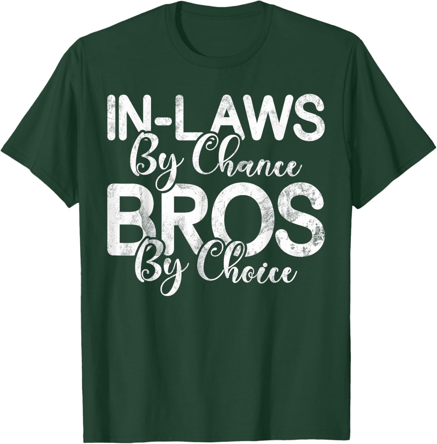 In Laws by Chance Bro by Choice Brother in Law T-Shirt - T-Shirt | Forest