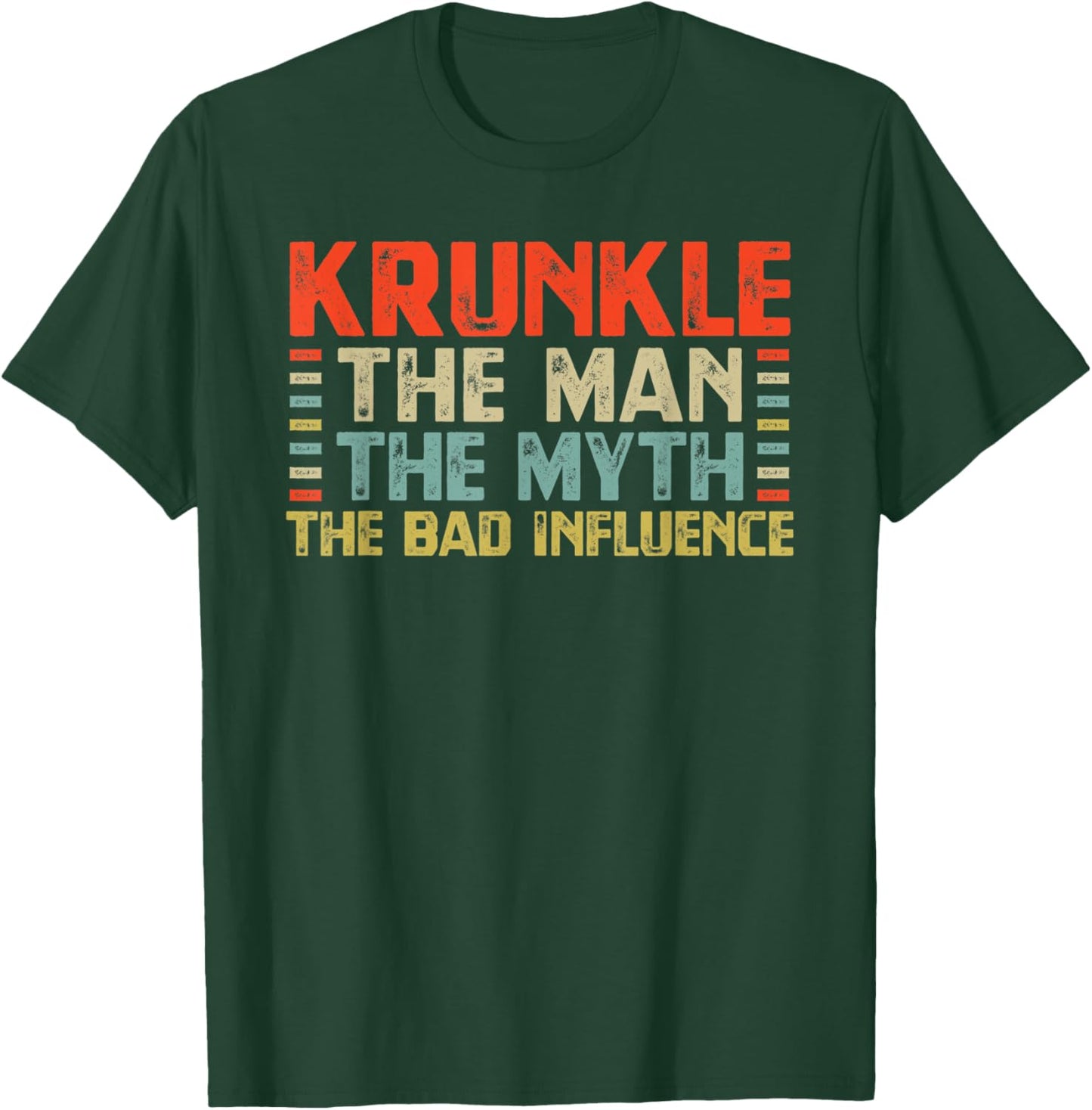 Krunkle The Man The Myth The Bad Influence Crazy Funny Uncle T-Shirt - T-Shirt | Forest