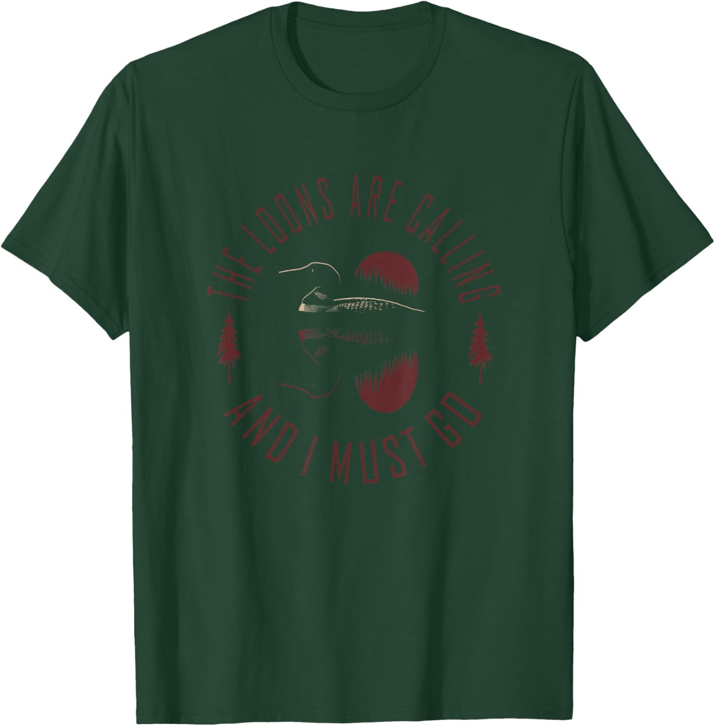 Common Loon - The Loons are Calling and I Must Go T-Shirt - T-Shirt | Forest