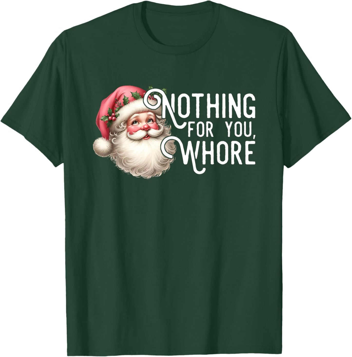 Funny Santa Claus Vintage Nothing For You Whore Family Xmas T-Shirt - T-Shirt | Forest