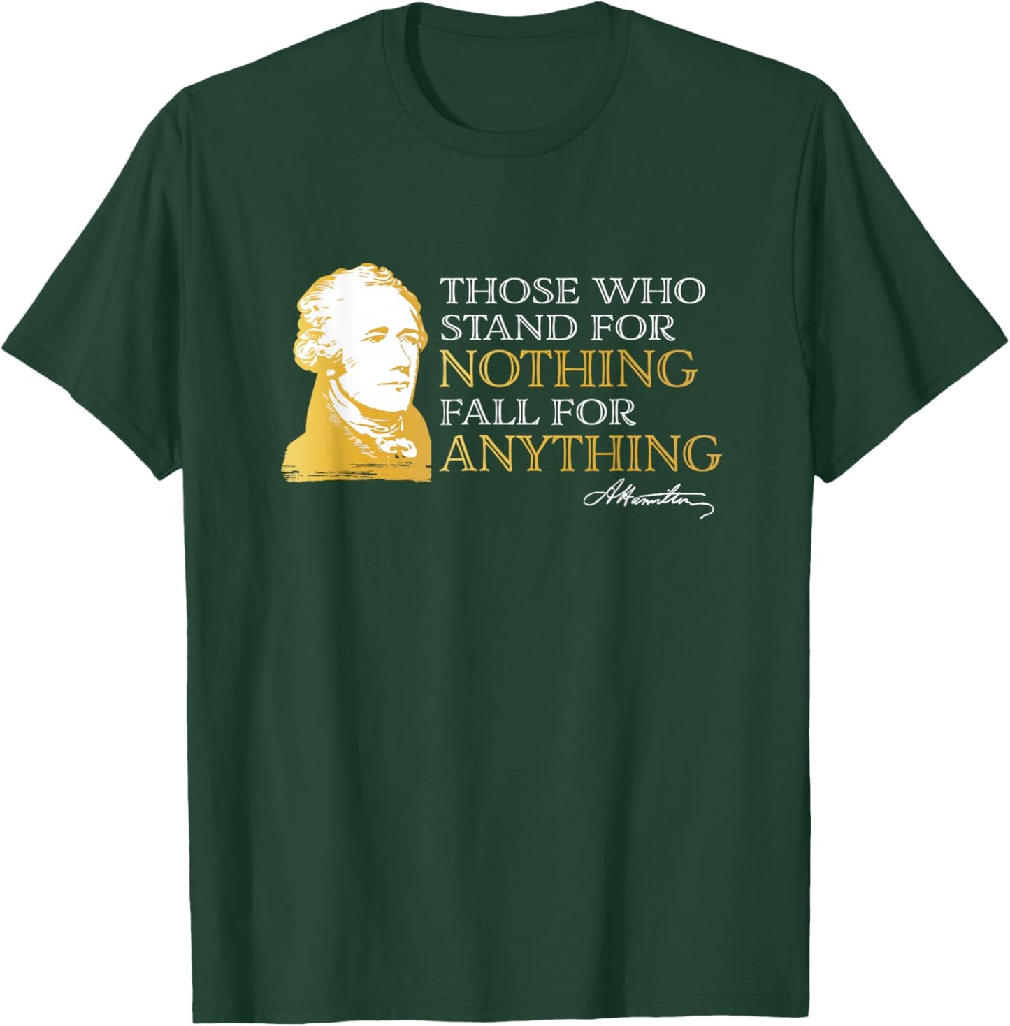 Those Who Stand Nothing Fall Anything Hamilton T-Shirt - T-Shirt | Forest