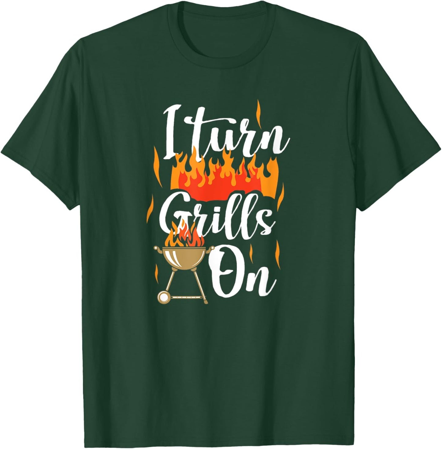 I Turn Grills On Funny Dad T-Shirt - T-Shirt | Forest