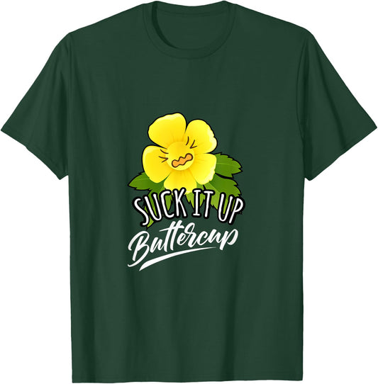 Suck It Up Buttercup T-Shirt - T-Shirt | Forest
