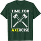 Workout Pun Funny Sports Time for Axercise Axe Throwing T-Shirt - T-Shirt | Forest