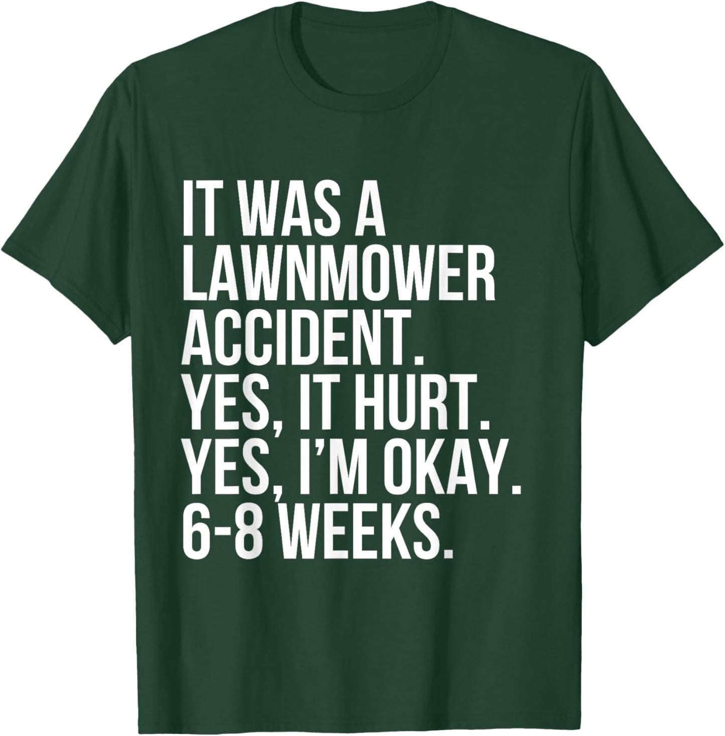 Lawnmower Accident Yes Hurt 6-8 Weeks Funny Broken Bone Gift T-Shirt - T-Shirt | Forest