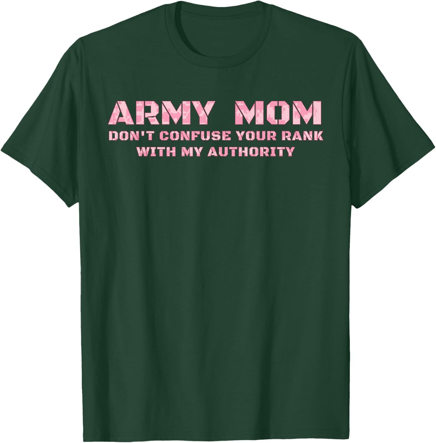 Army Mom Don't Confuse Your Rank With My Authority Funny T-Shirt - T-Shirt | Forest
