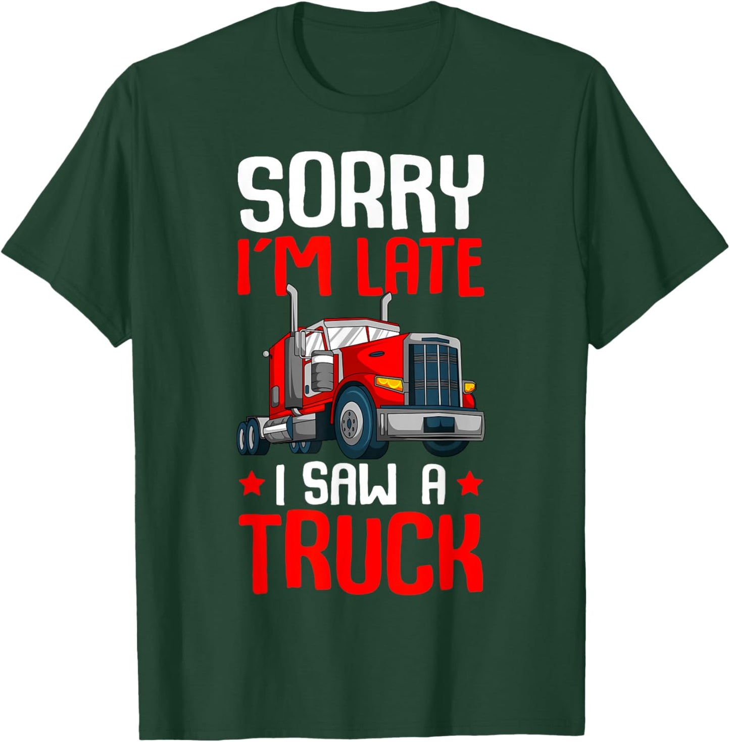 Trucker Sorry I'm Late I Saw A Truck Semi Kids Toddler Boys T-Shirt - T-Shirt | Forest