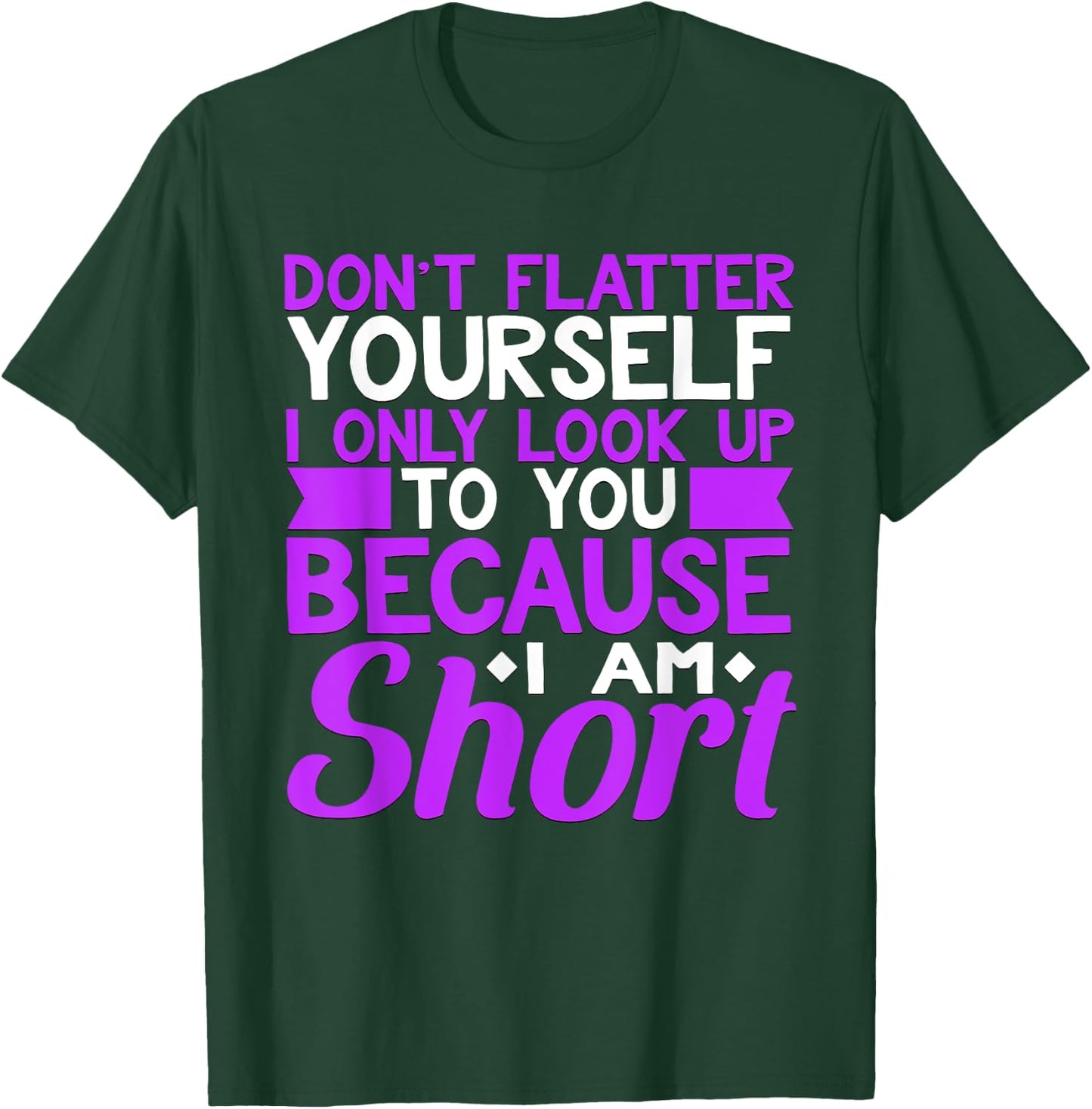 Don't Flatter Yourself I Only Look Up to You Short T-Shirt - T-Shirt | Forest