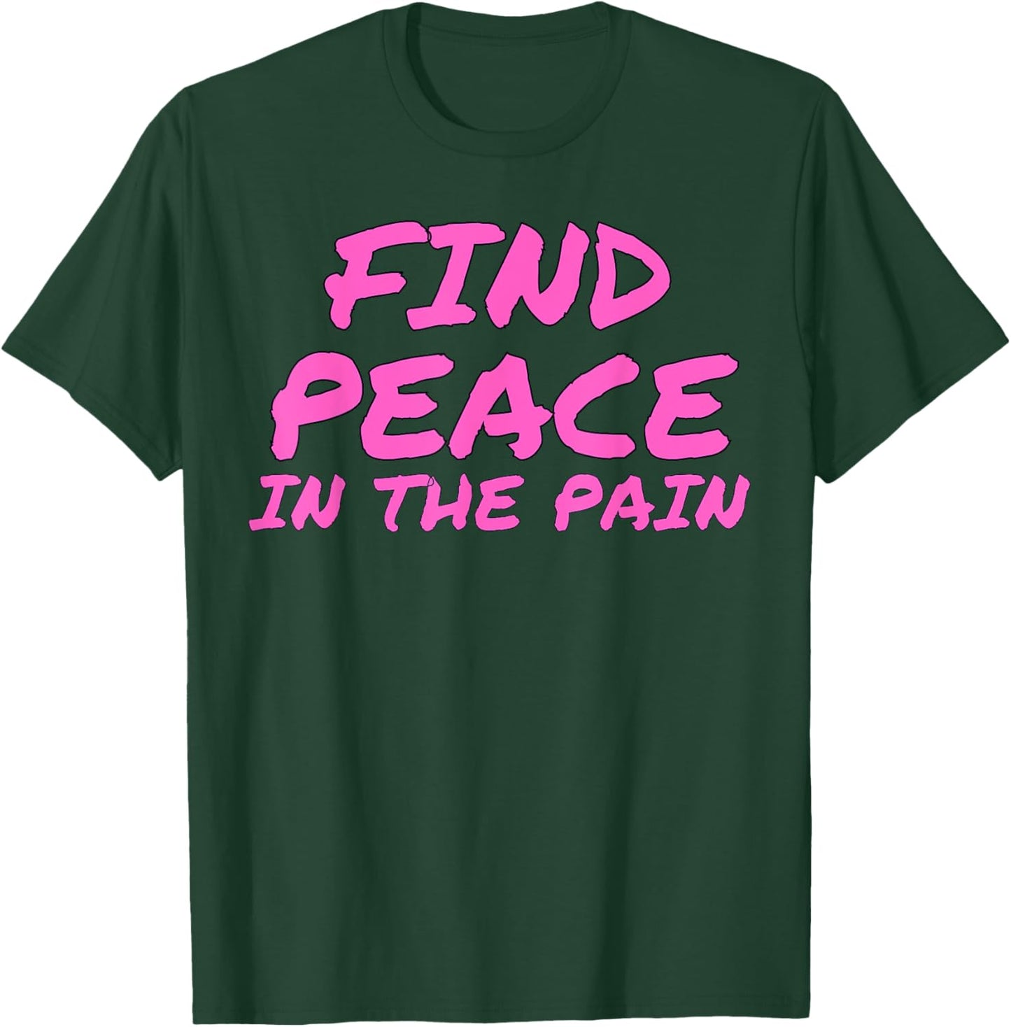 Funny Pump Covers Gym Men | Find Peace In The Pain T-Shirt - T-Shirt | Forest