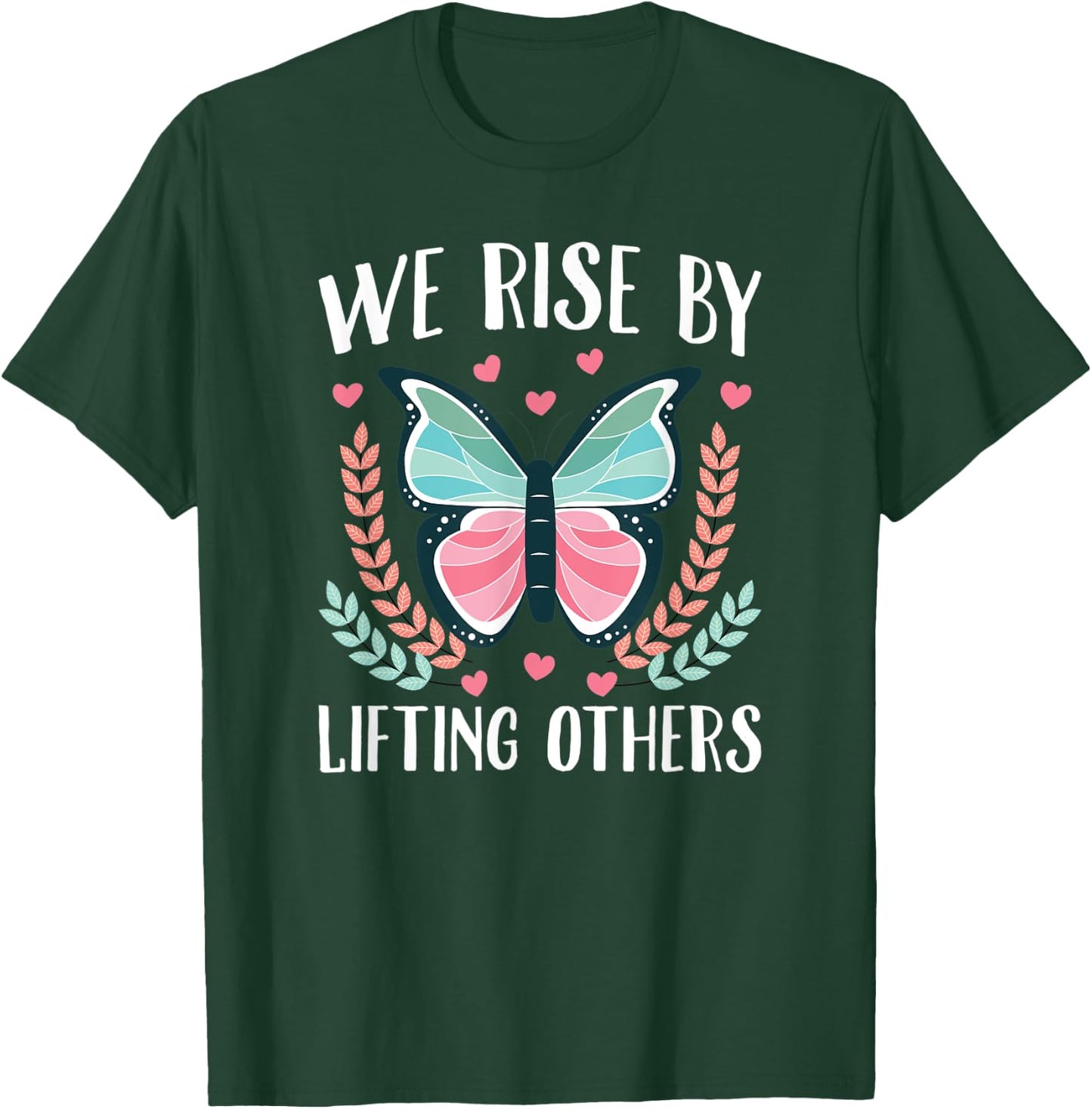 We Rise By Lifting Others T-Shirt - T-Shirt | Forest