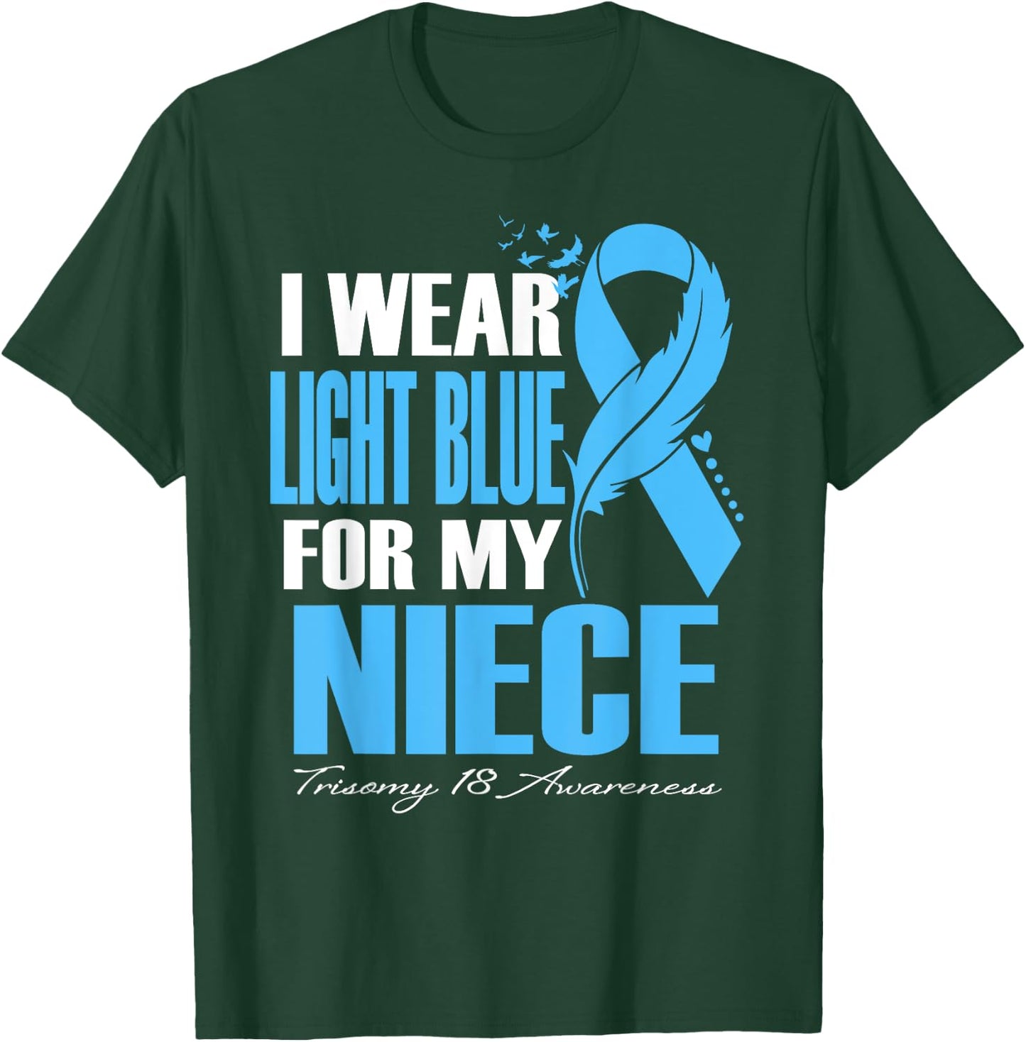I Wear Light Blue For My Niece Trisomy 18 Awareness T-Shirt - T-Shirt | Forest