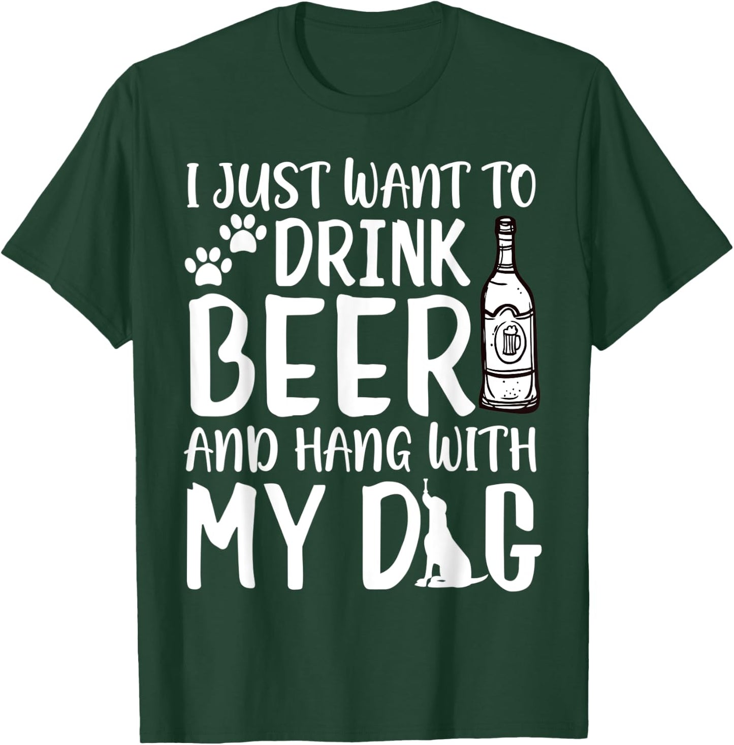 I Just Want to Drink Beer and Hang with My Dog Drinking Love Men Women T-Shirt - T-Shirt | Forest