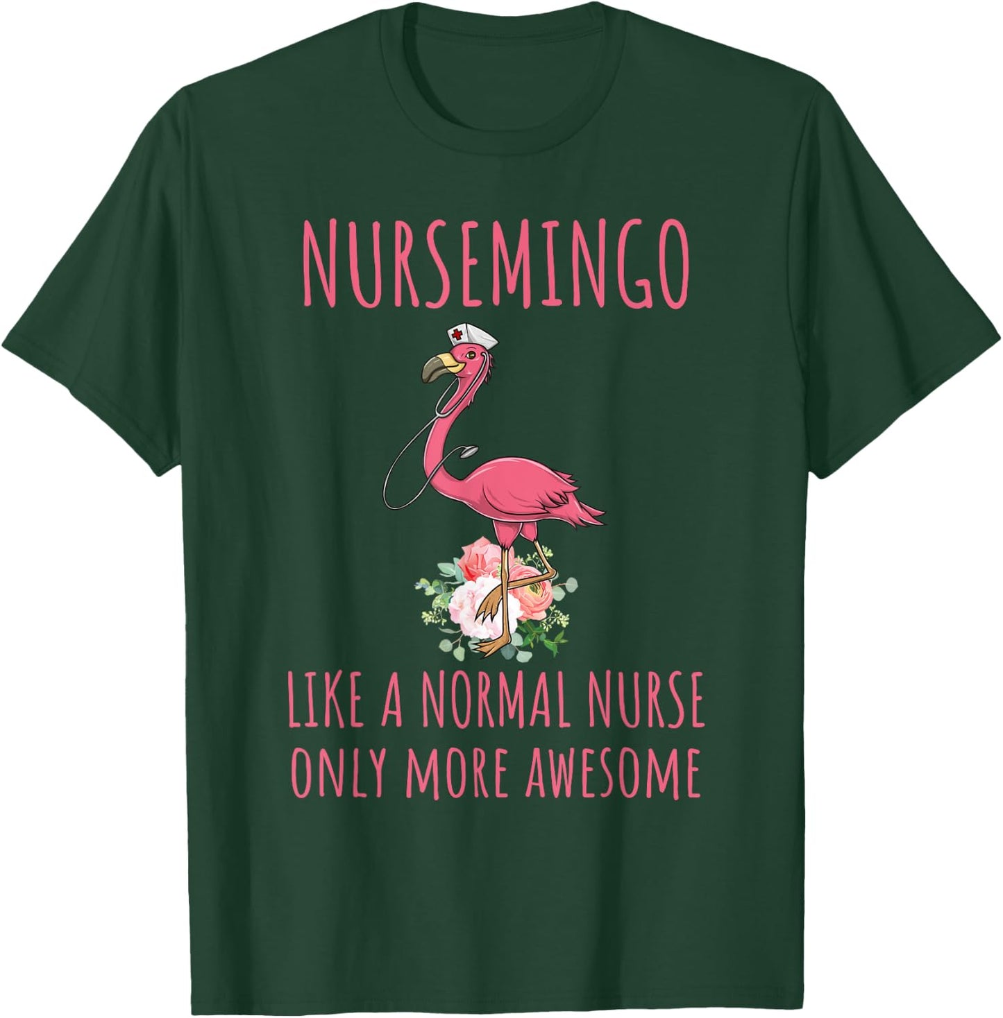 Nursemingo Like A Normal Nurse Only More Awesome Flamingo T-Shirt - T-Shirt | Forest
